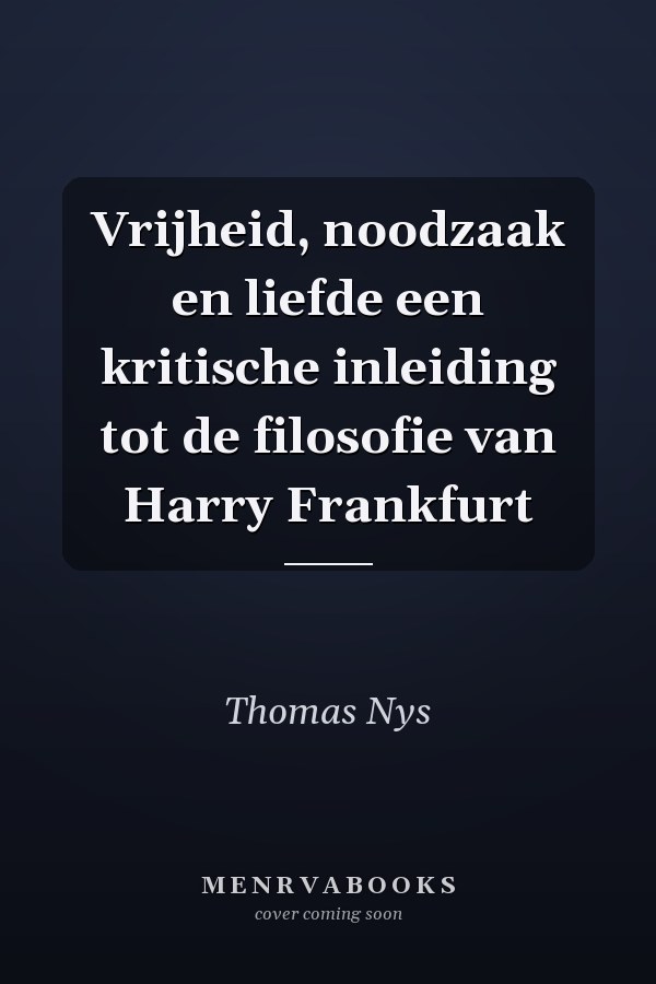 Vrijheid, noodzaak en liefde een kritische inleiding tot de filosofie van Harry Frankfurt