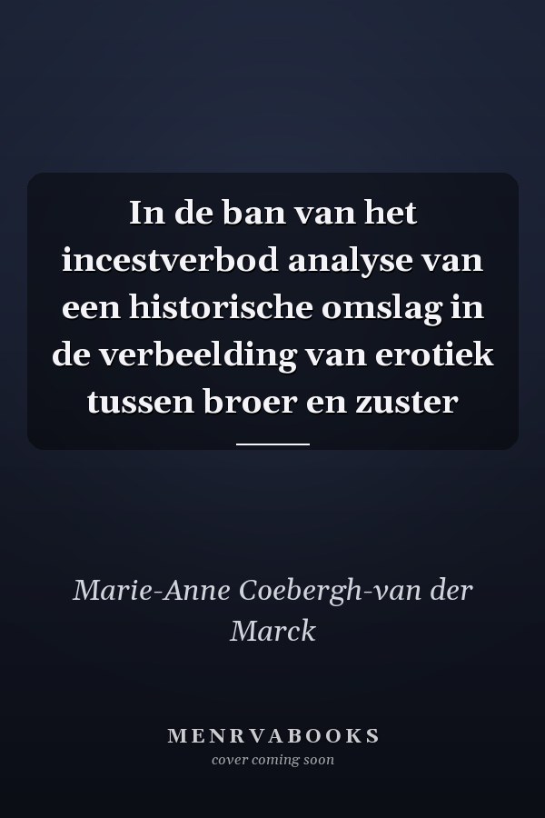 In de ban van het incestverbod analyse van een historische omslag in de verbeelding van erotiek tussen broer en zuster