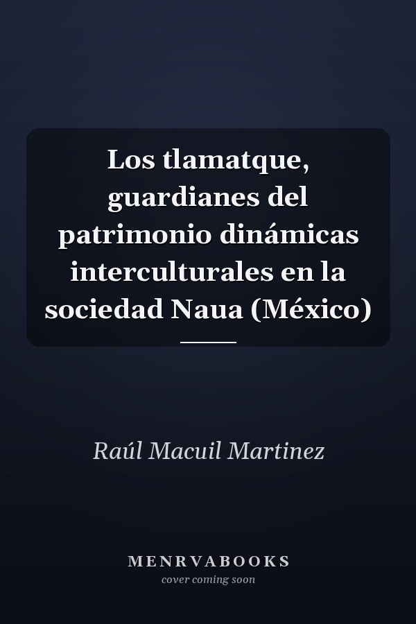 Los tlamatque, guardianes del patrimonio dinámicas interculturales en la sociedad Naua (México)