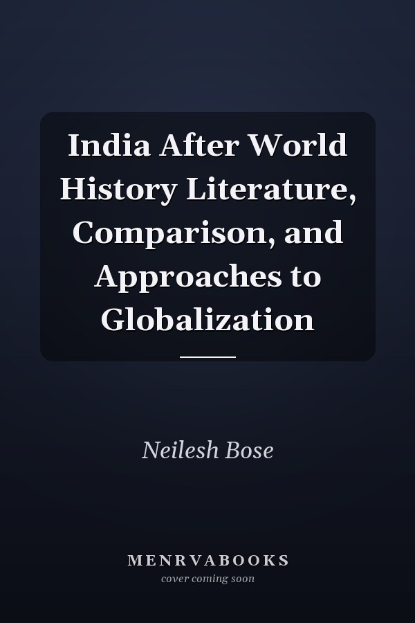 India After World History Literature, Comparison, and Approaches to Globalization