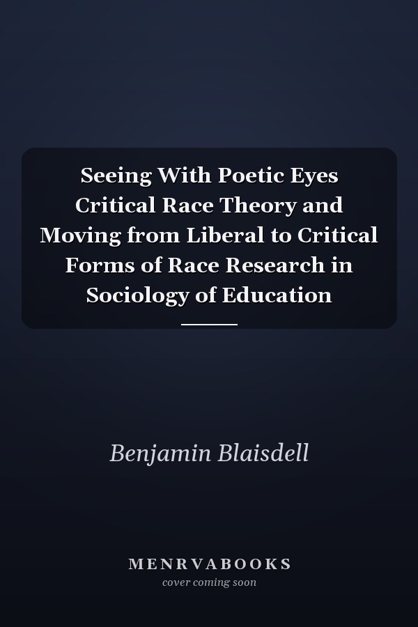 Seeing With Poetic Eyes Critical Race Theory and Moving from Liberal to Critical Forms of Race Research in Sociology of Education