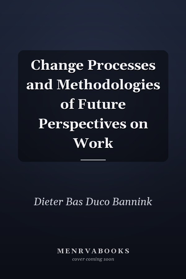 Change Processes and Methodologies of Future Perspectives on Work