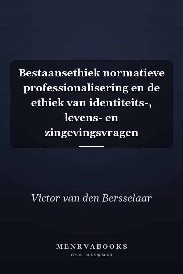Bestaansethiek normatieve professionalisering en de ethiek van identiteits-, levens- en zingevingsvragen