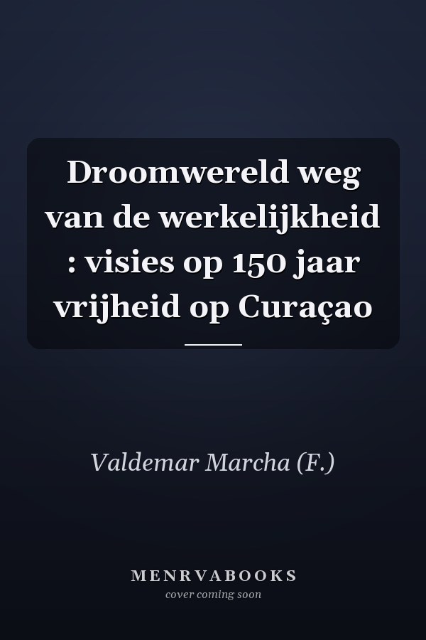 Droomwereld weg van de werkelijkheid : visies op 150 jaar vrijheid op Curaçao