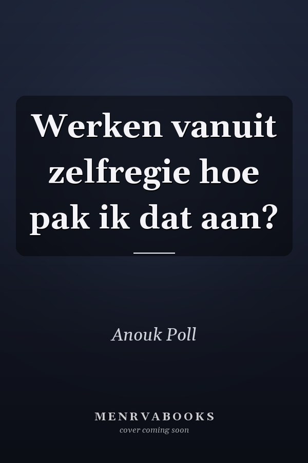 Werken vanuit zelfregie hoe pak ik dat aan?