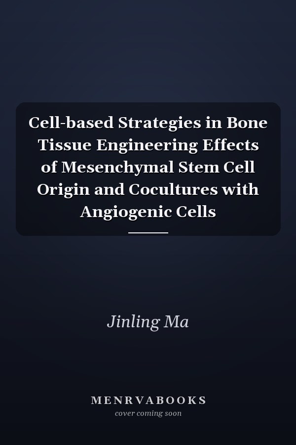Cell-based Strategies in Bone Tissue Engineering: Effects of Mesenchymal Stem Cell Origin and Cocultures with Angiogenic Cells