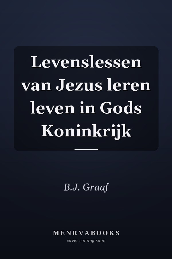 Levenslessen van Jezus leren leven in Gods Koninkrijk