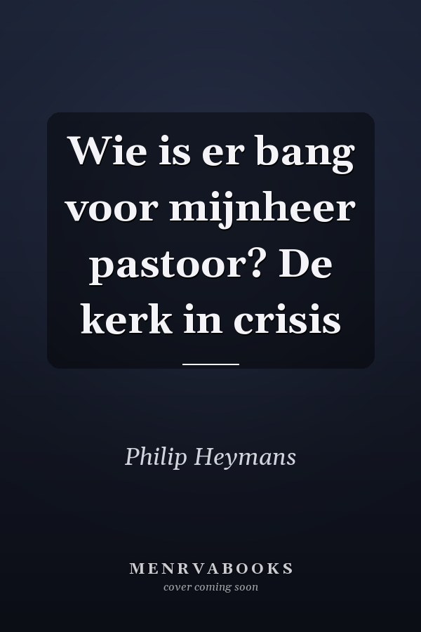 Wie is er bang voor mijnheer pastoor? De kerk in crisis