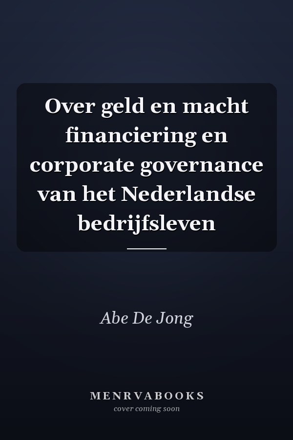 Over geld en macht financiering en corporate governance van het Nederlandse bedrijfsleven