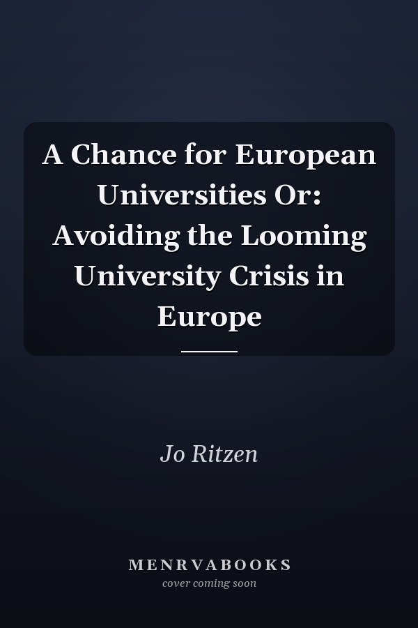 A Chance for European Universities Or: Avoiding the Looming University Crisis in Europe