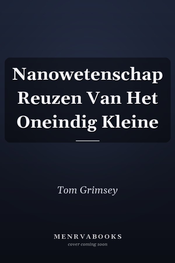 Nanowetenschap Reuzen Van Het Oneindig Kleine