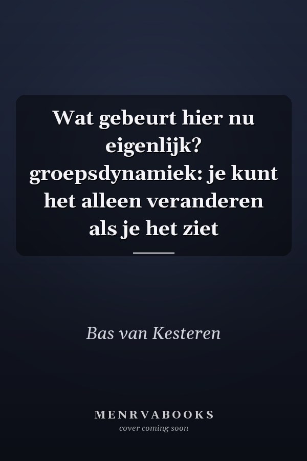 Wat gebeurt hier nu eigenlijk? groepsdynamiek: je kunt het alleen veranderen als je het ziet