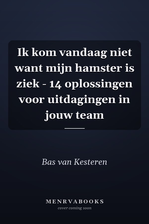 Ik kom vandaag niet want mijn hamster is ziek - 14 oplossingen voor uitdagingen in jouw team