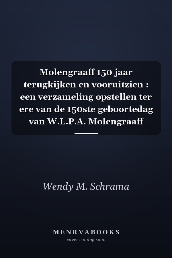 Molengraaff 150 jaar terugkijken en vooruitzien : een verzameling opstellen ter ere van de 150ste geboortedag van W.L.P.A. Molengraaff
