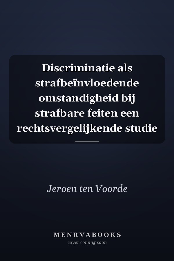 Discriminatie als strafbeïnvloedende omstandigheid bij strafbare feiten een rechtsvergelijkende studie