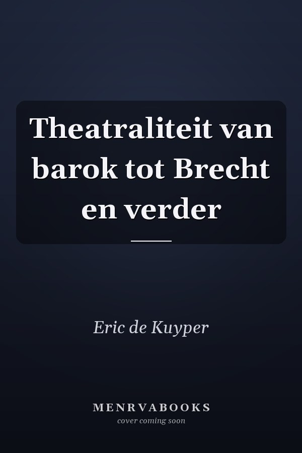 Theatraliteit van barok tot Brecht en verder