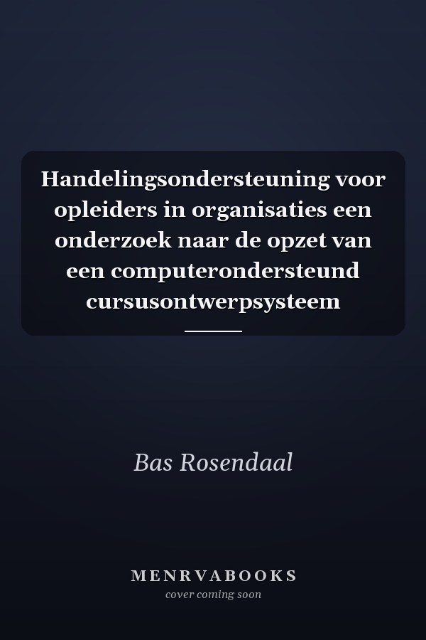Handelingsondersteuning voor opleiders in organisaties een onderzoek naar de opzet van een computerondersteund cursusontwerpsysteem