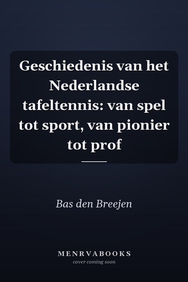 Geschiedenis van het Nederlandse tafeltennis: van spel tot sport, van pionier tot prof