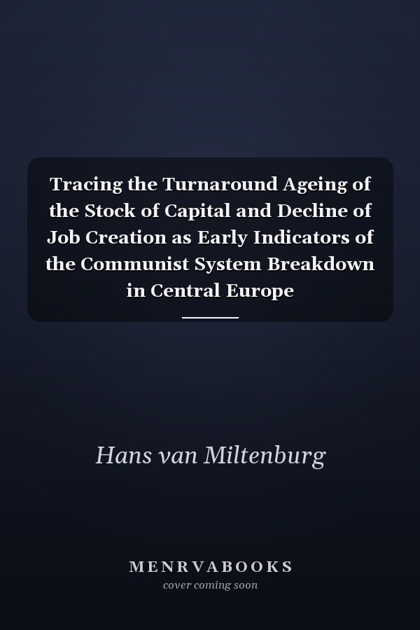 Tracing the Turnaround Ageing of the Stock of Capital and Decline of Job Creation as Early Indicators of the Communist System Breakdown in Central Europe