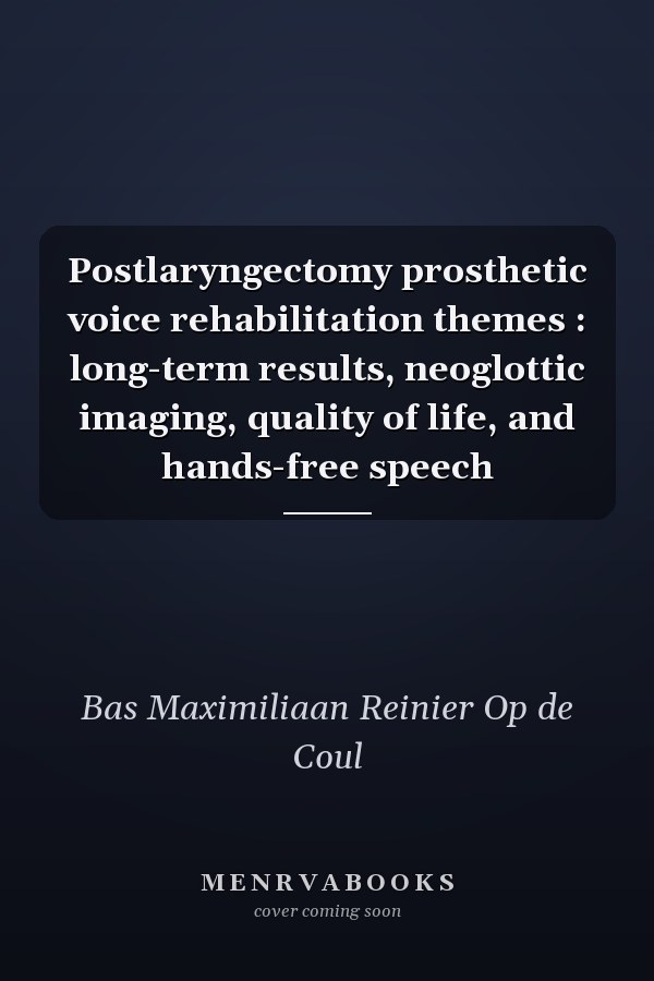 Postlaryngectomy prosthetic voice rehabilitation themes : long-term results, neoglottic imaging, quality of life, and hands-free speech