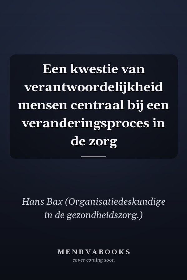Een kwestie van verantwoordelijkheid mensen centraal bij een veranderingsproces in de zorg