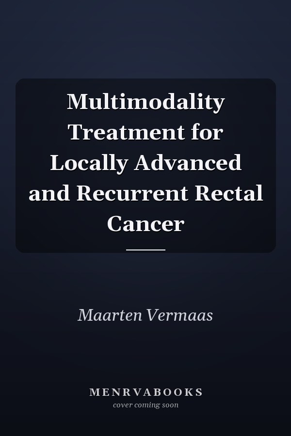 Multimodality Treatment for Locally Advanced and Recurrent Rectal Cancer