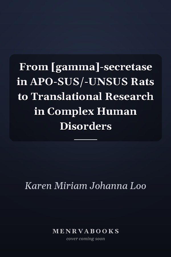 From [gamma]-secretase in APO-SUS/-UNSUS Rats to Translational Research in Complex Human Disorders