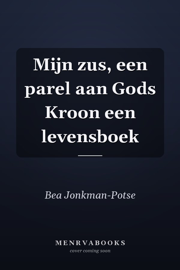 Mijn zus, een parel aan Gods Kroon een levensboek