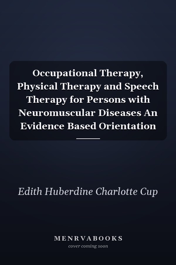 Occupational Therapy, Physical Therapy and Speech Therapy for Persons with Neuromuscular Diseases An Evidence Based Orientation