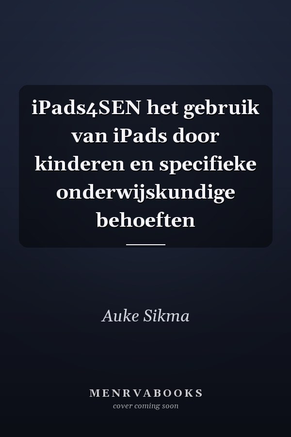 iPads4SEN het gebruik van iPads door kinderen en specifieke onderwijskundige behoeften