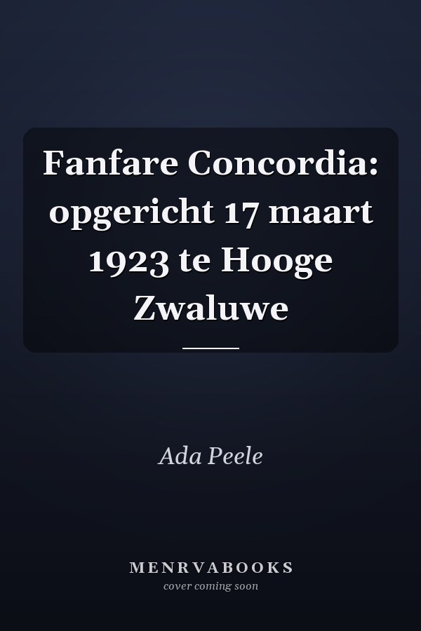Fanfare Concordia: opgericht 17 maart 1923 te Hooge Zwaluwe