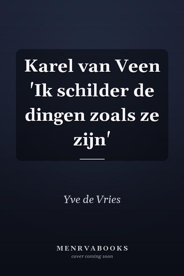 Karel van Veen 'Ik schilder de dingen zoals ze zijn'
