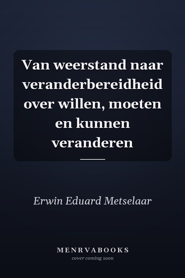 Van weerstand naar veranderbereidheid over willen, moeten en kunnen veranderen