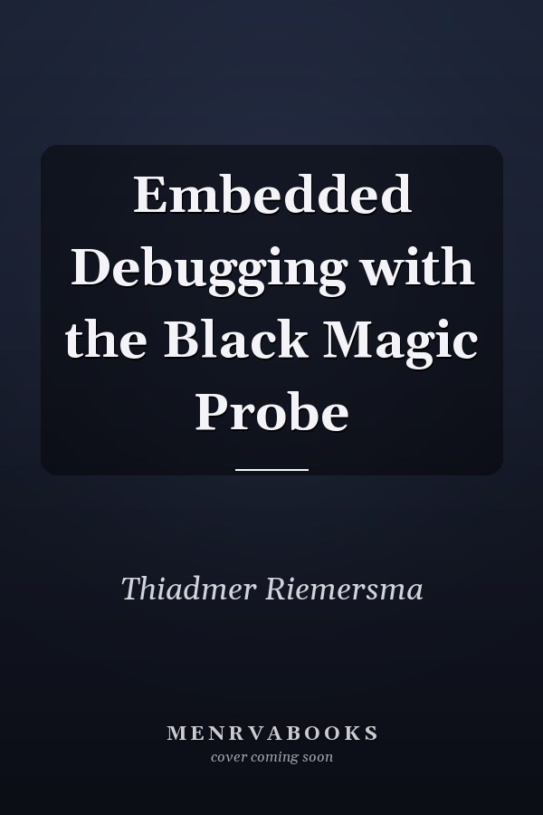 Embedded Debugging with the Black Magic Probe