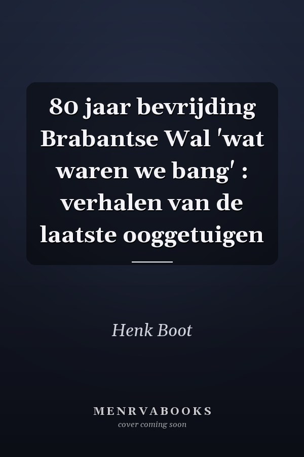 80 jaar bevrijding Brabantse Wal 'wat waren we bang' : verhalen van de laatste ooggetuigen