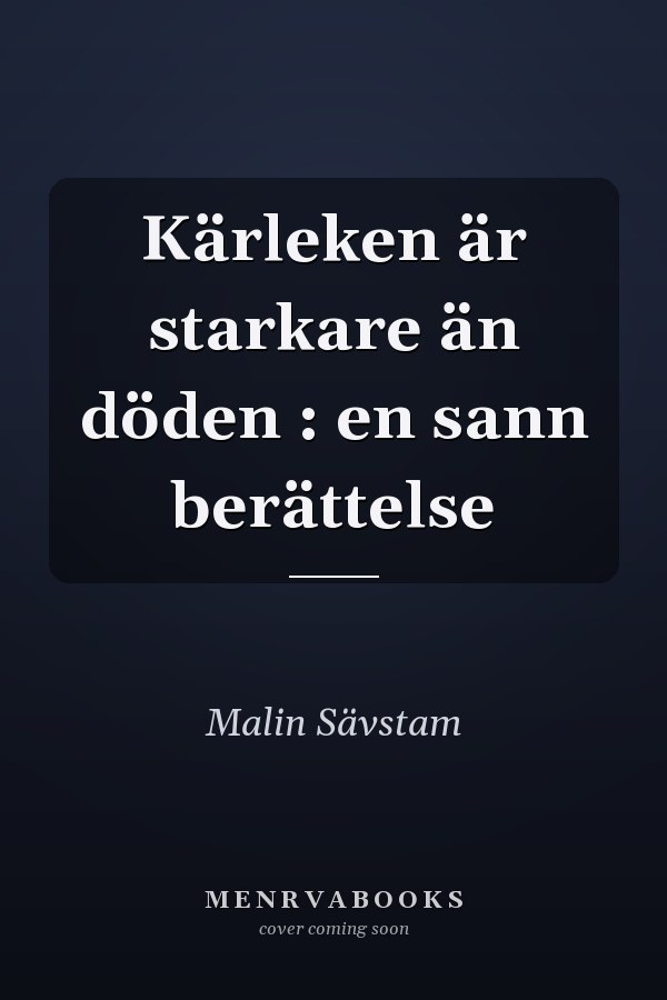 Kärleken är starkare än döden : en sann berättelse