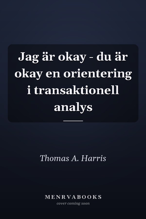 Jag är okay - du är okay en orientering i transaktionell analys