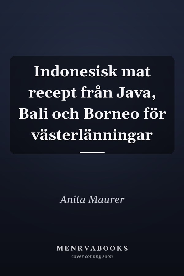 Indonesisk mat recept från Java, Bali och Borneo för västerlänningar