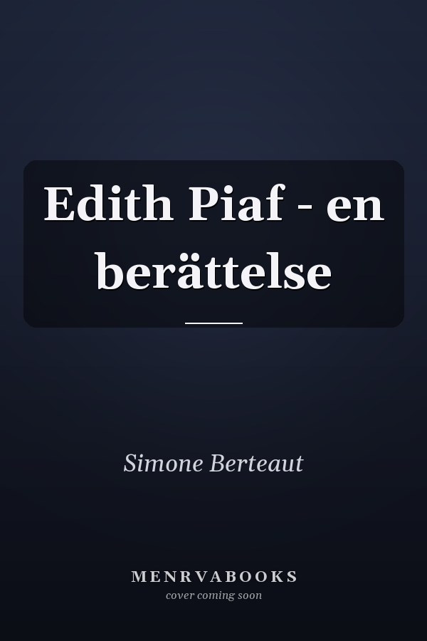 Edith Piaf - en berättelse