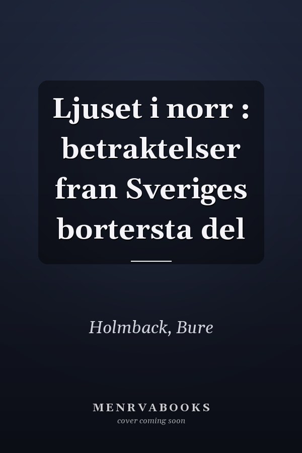 Ljuset i norr : betraktelser fran Sveriges bortersta del
