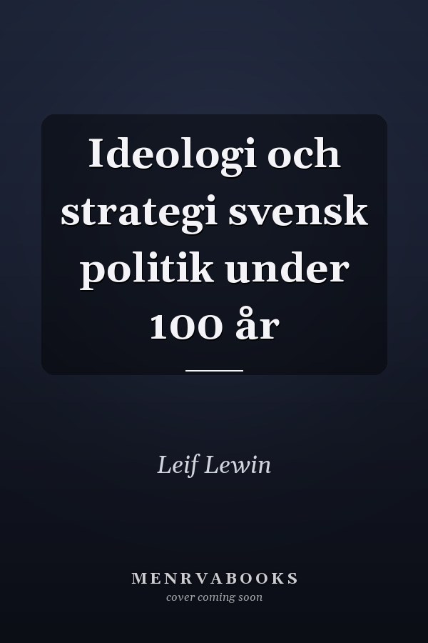 Ideologi och strategi svensk politik under 100 år
