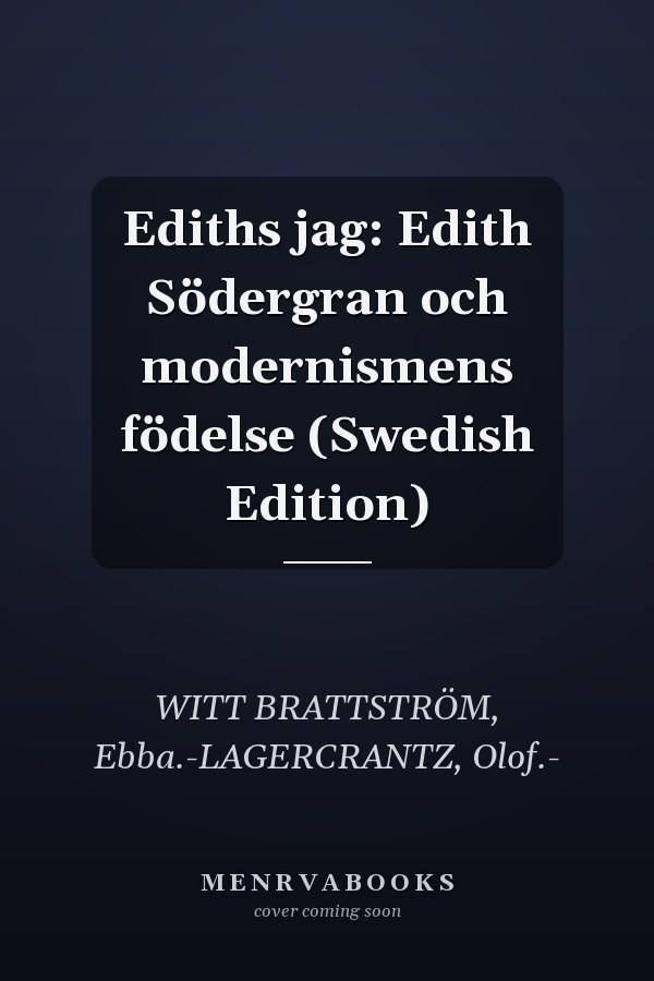 Ediths jag: Edith Södergran och modernismens födelse (Swedish Edition)