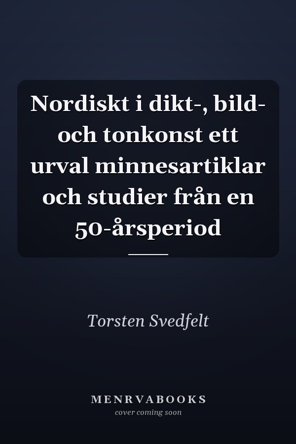 Nordiskt i dikt-, bild- och tonkonst ett urval minnesartiklar och studier från en 50-årsperiod