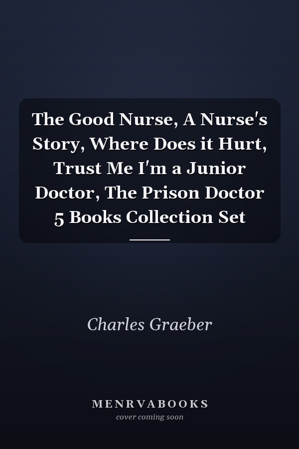 The Good Nurse, A Nurse's Story, Where Does it Hurt, Trust Me I'm a Junior Doctor, The Prison Doctor 5 Books Collection Set