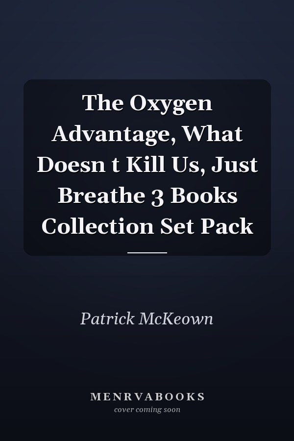 The Oxygen Advantage, What Doesn t Kill Us, Just Breathe 3 Books Collection Set Pack