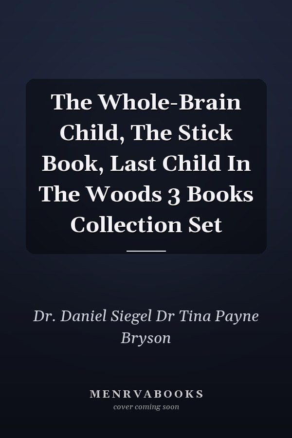 The Whole-Brain Child, The Stick Book, Last Child In The Woods 3 Books Collection Set