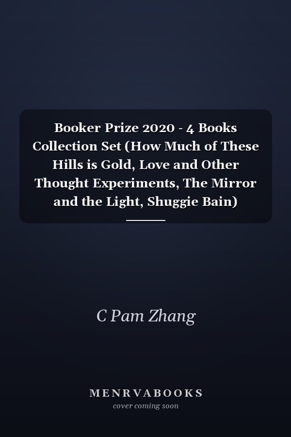 Booker Prize 2020 - 4 Books Collection Set (How Much of These Hills is Gold, Love and Other Thought Experiments, The Mirror and the Light, Shuggie Bain)
