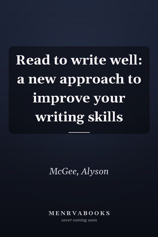 Read to write well: a new approach to improve your writing skills