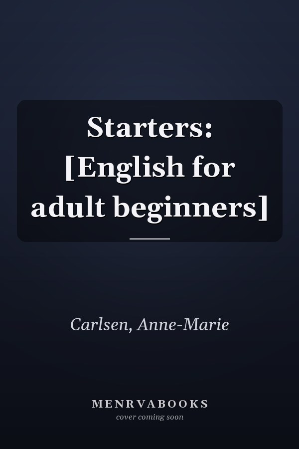 Starters: [English for adult beginners]
