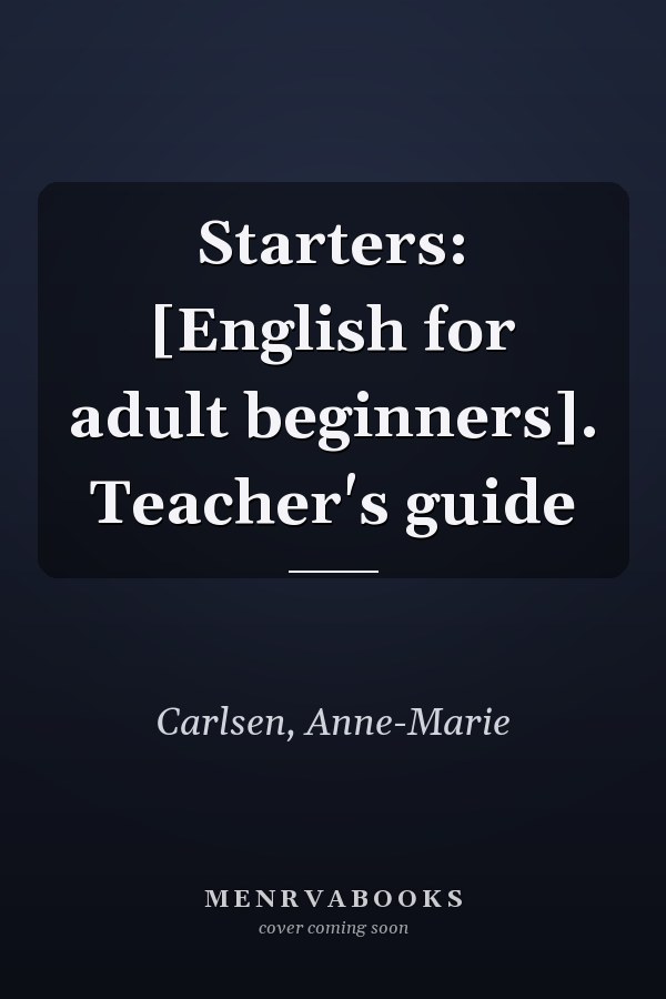 Starters: [English for adult beginners]. Teacher's guide